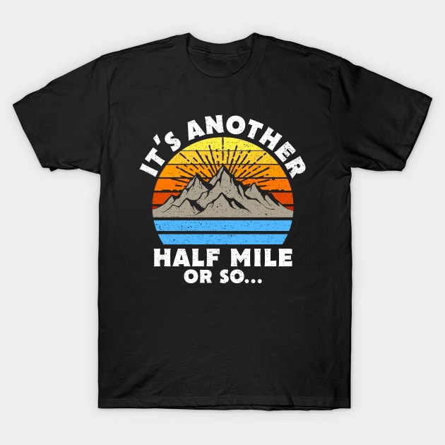 It's Another Half Mile Or So Gift T-Shirt by Delightful Designs